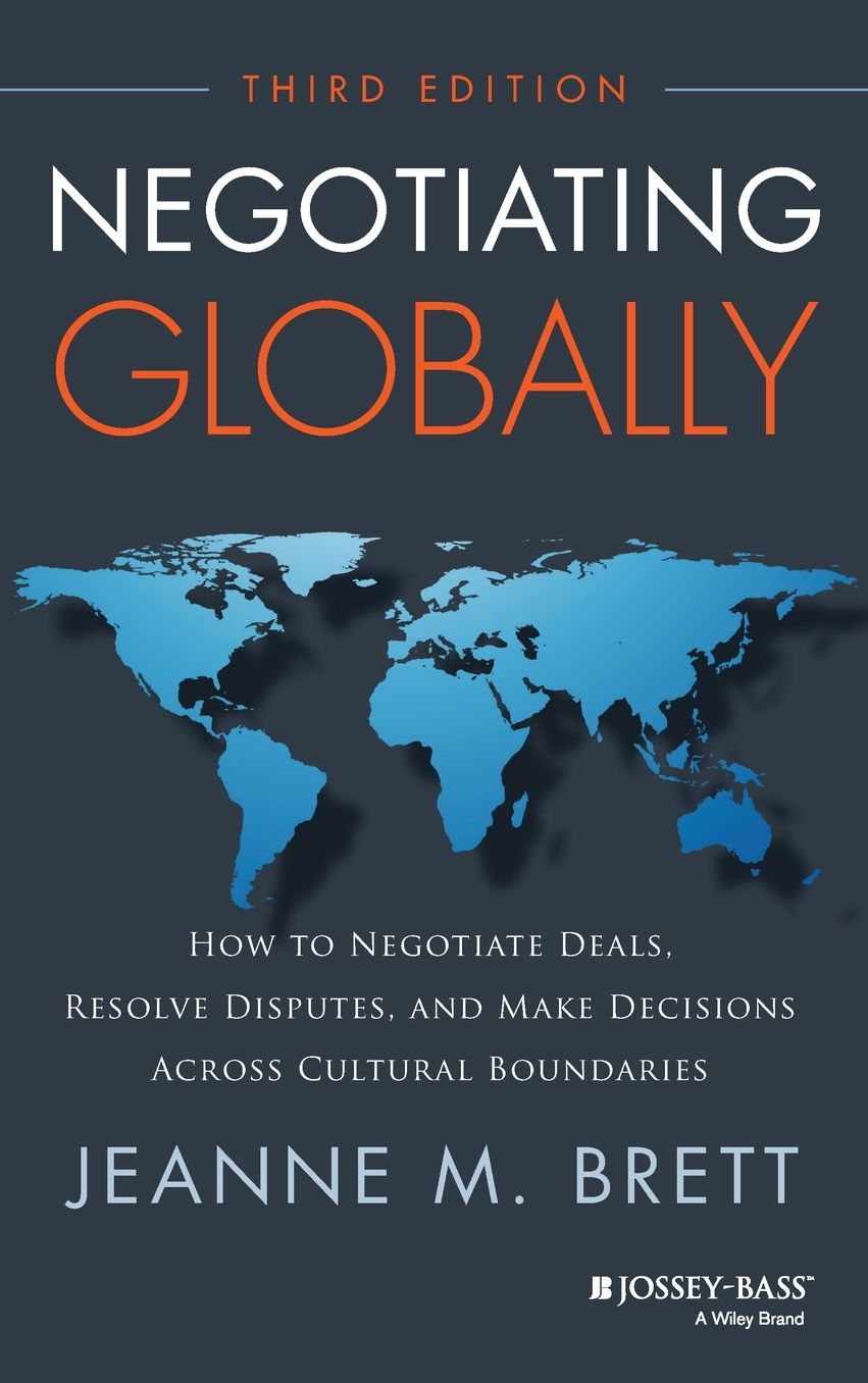 Negotiating Globally: How to Negotiate Deals, Resolve Disputes, and Make Decisions Across Cultural Boundaries