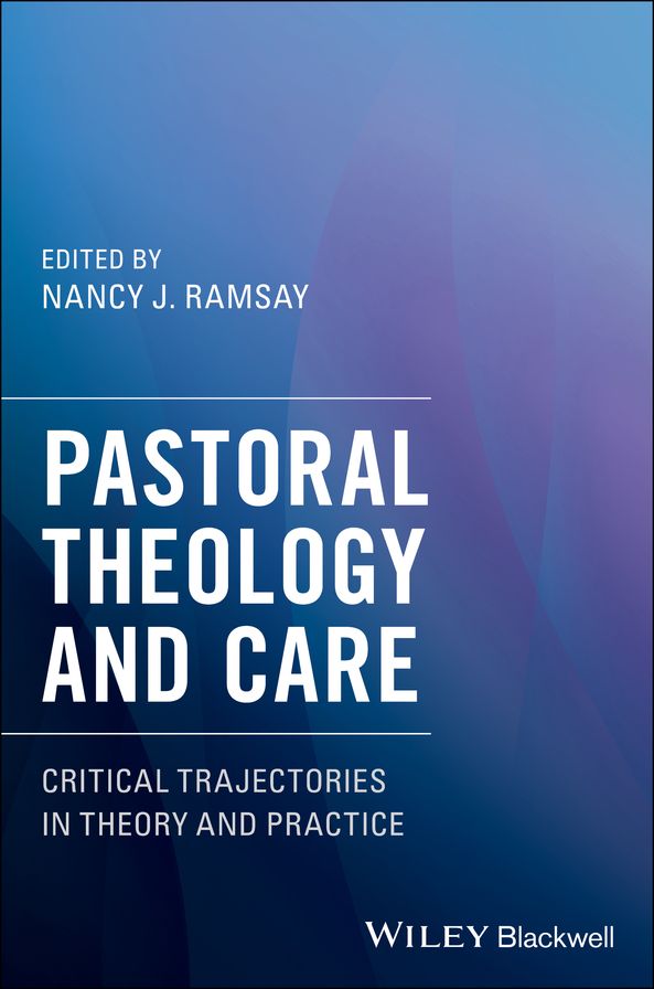 Pastoral Theology and Care: Critical Trajectories in Theory and Practice