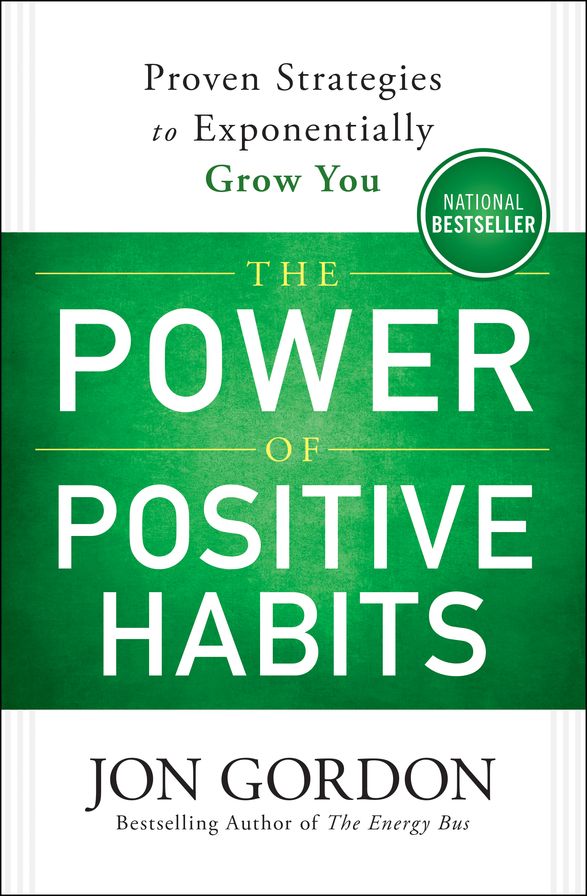 The Power of Positive Habits: Proven Strategies to Exponentially Grow You