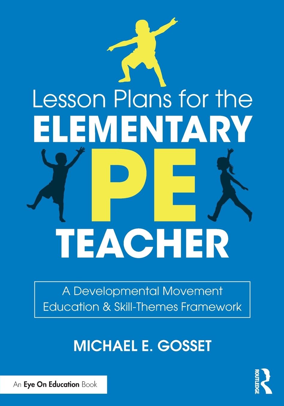 Lesson Plans for the Elementary PE Teacher: A Developmental Movement Education & Skill-Themes Framework