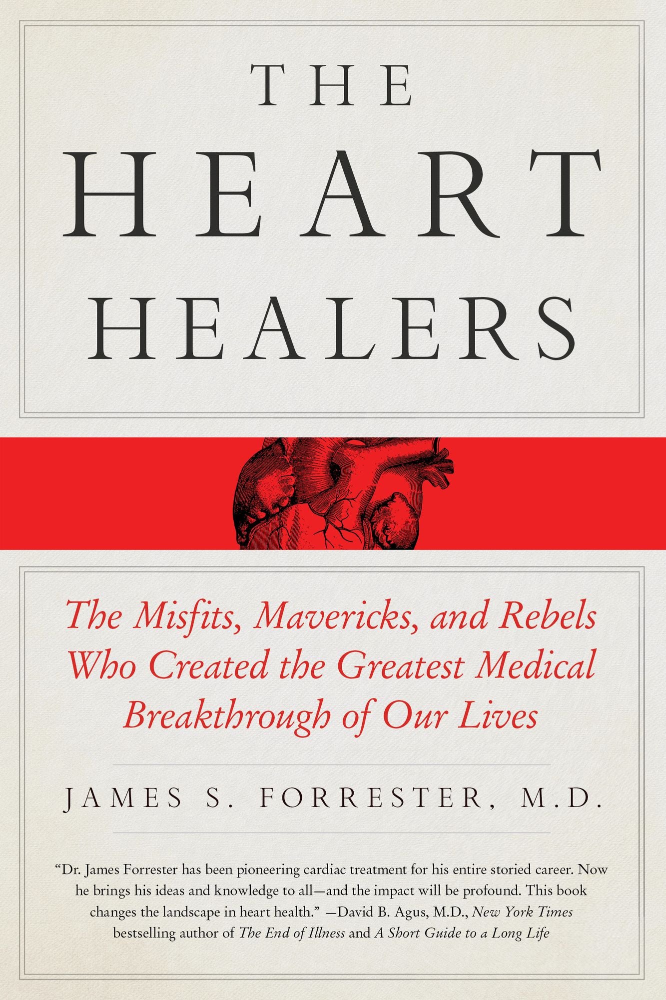 The Heart Healers: The Misfits, Mavericks, and Rebels Who Created the Greatest Medical Breakthrough of Our Lives