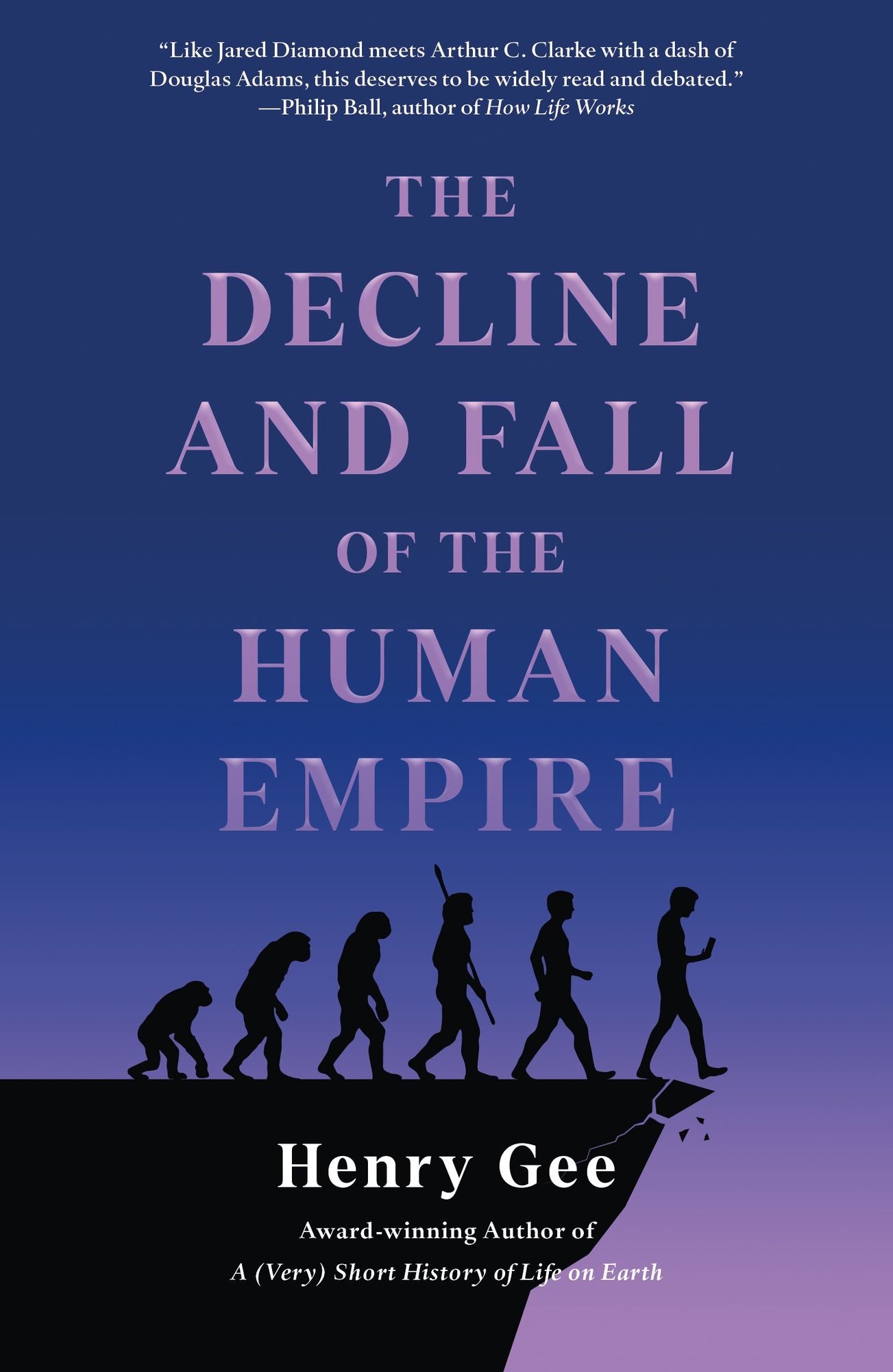 The Decline and Fall of the Human Empire: Why Our Species Is on the Edge of Extinction