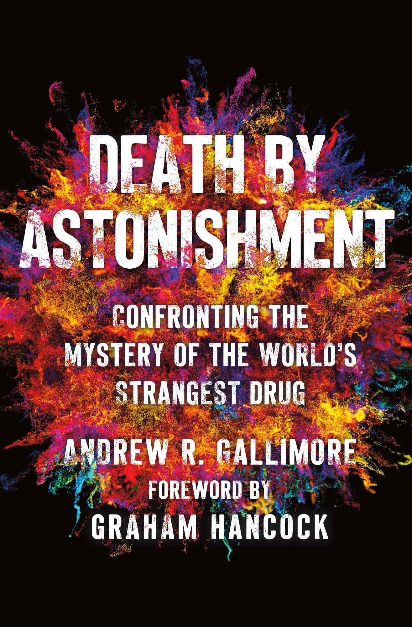 Death by Astonishment: Confronting the Mystery of the World's Strangest Drug (The DMT Book)