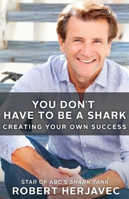 You Don't Have to Be a Shark: Creating Your Own Success