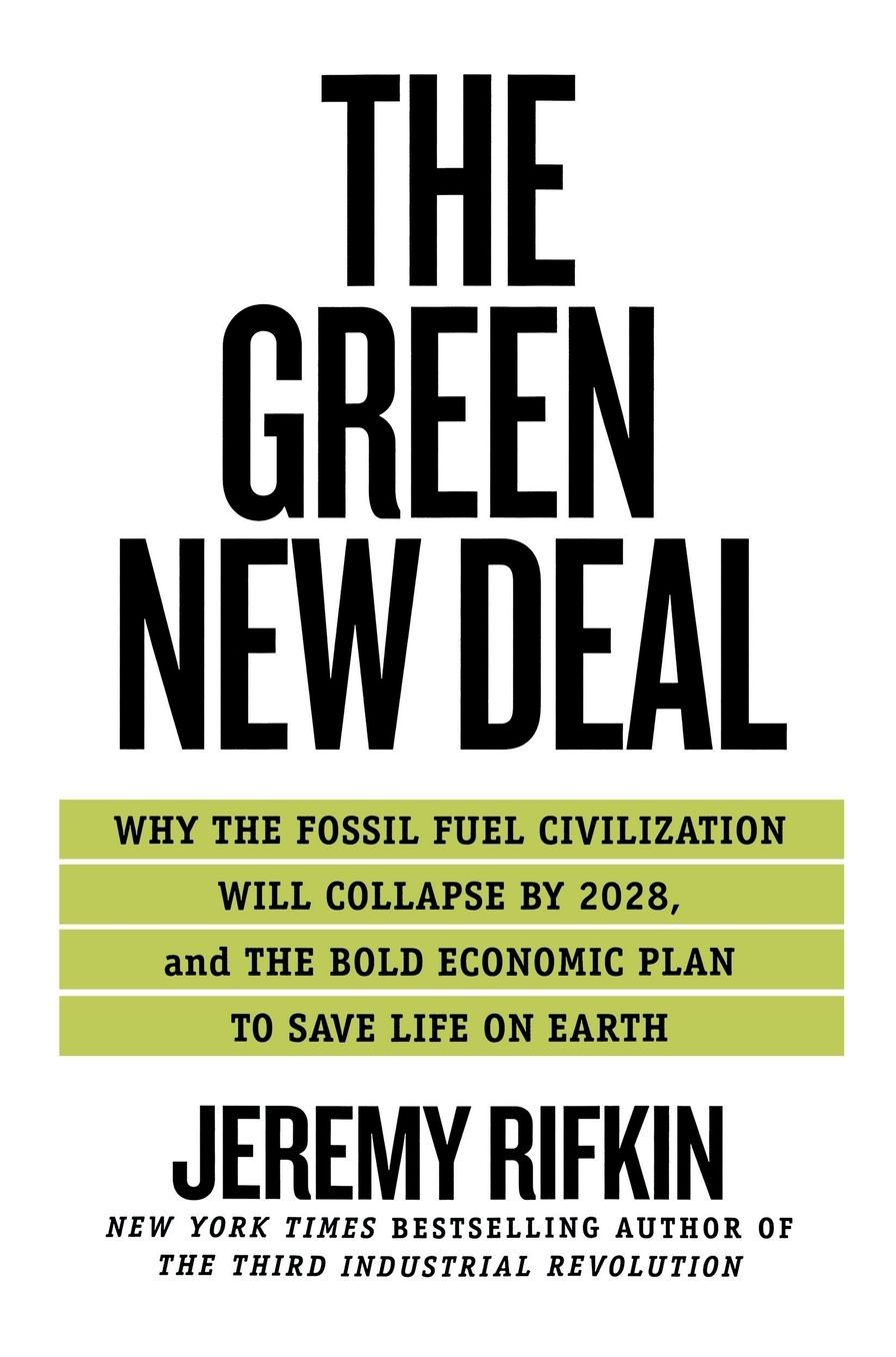 The Green New Deal: Why the Fossil Fuel Civilization Will Collapse by 2028, and the Bold Economic Plan to Save Life on Earth