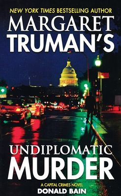Margaret Truman's Undiplomatic Murder: A Capital Crimes Novel