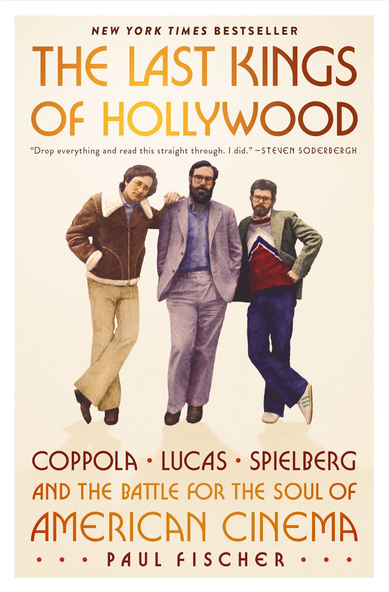 The Last Kings of Hollywood: Coppola, Lucas, Spielberg-and the Battle for the Soul of American Cinema