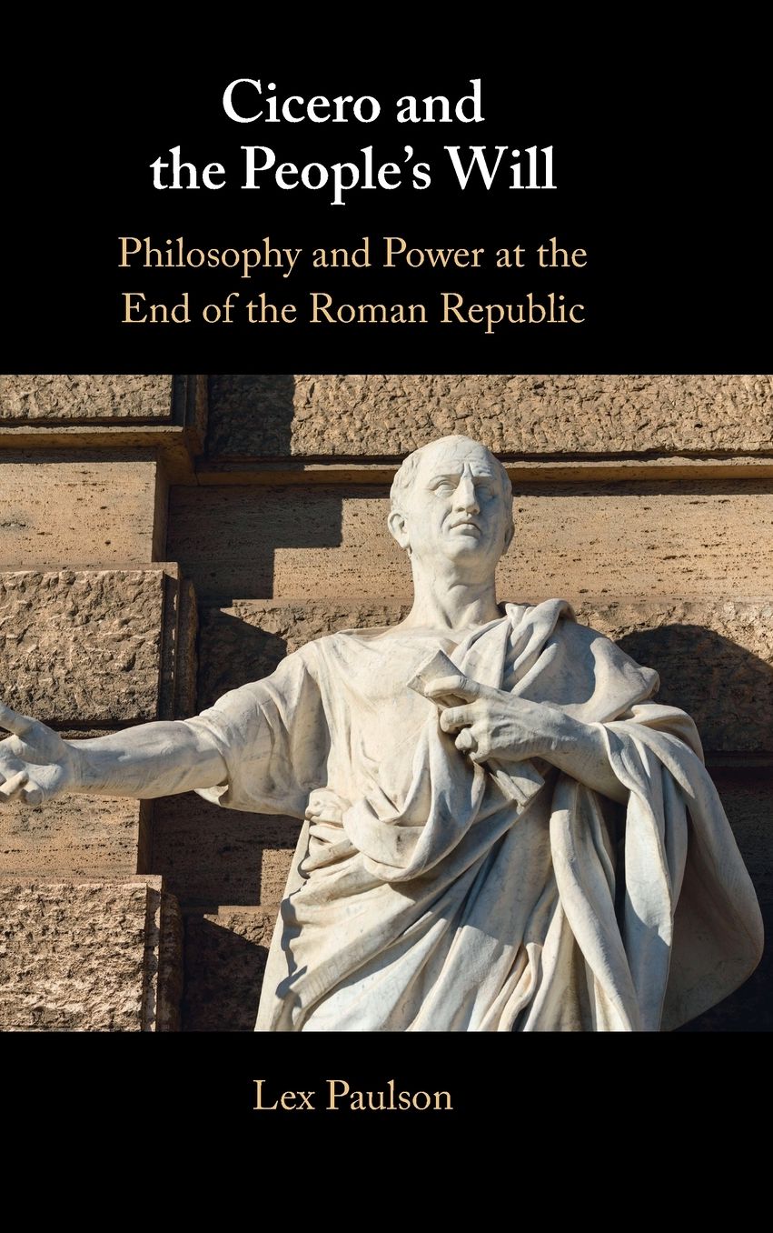 Cicero and the People's Will: Philosophy and Power at the End of the Roman Republic