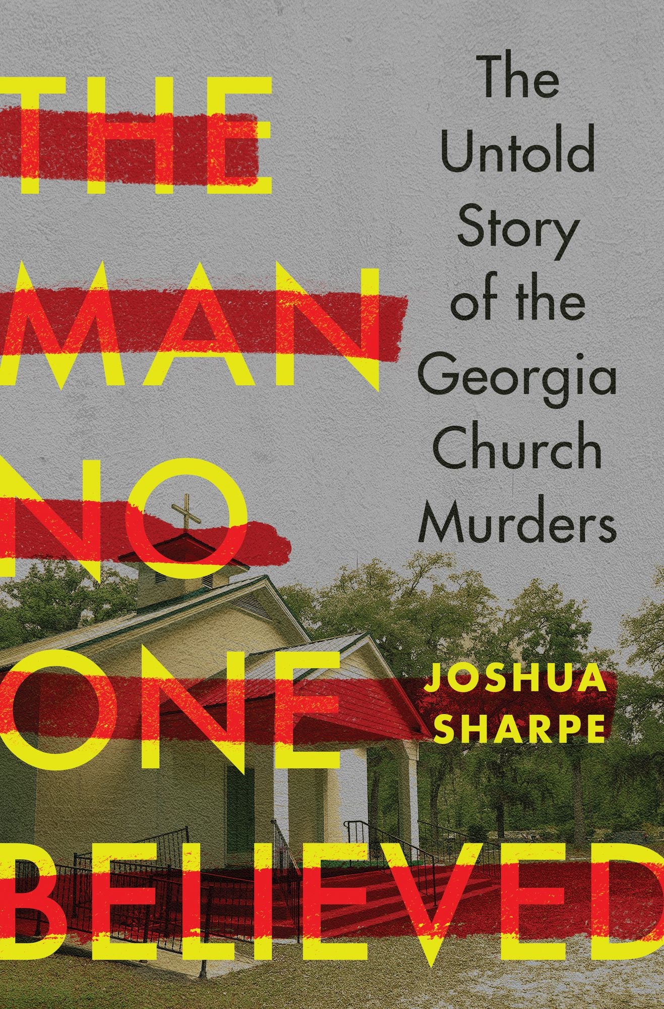 The Man No One Believed: The Untold Story of the Georgia Church Murders