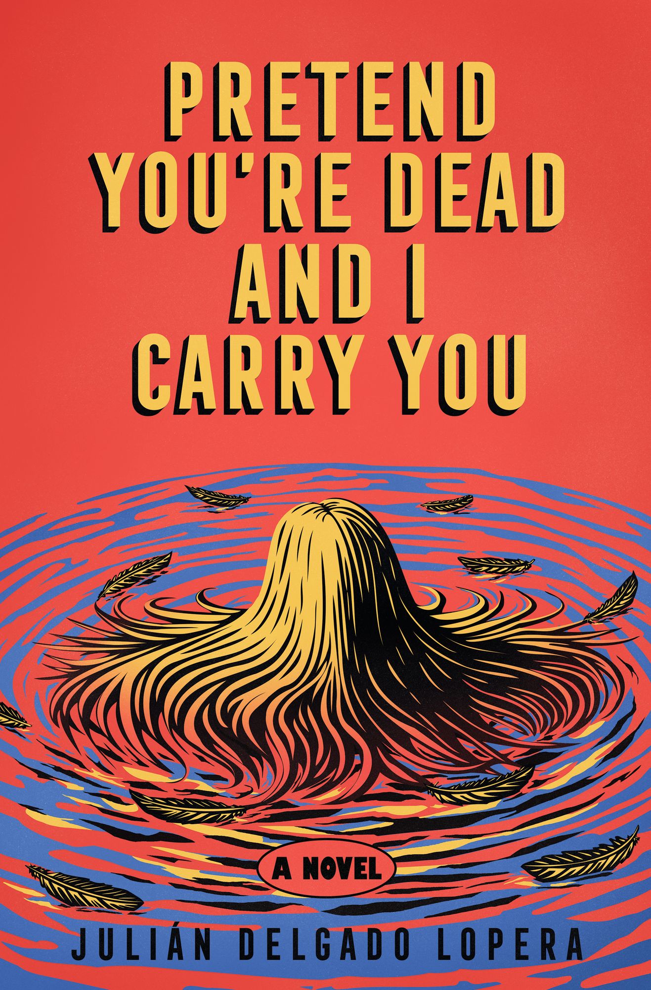Pretend You're Dead and I Carry You: A Novel