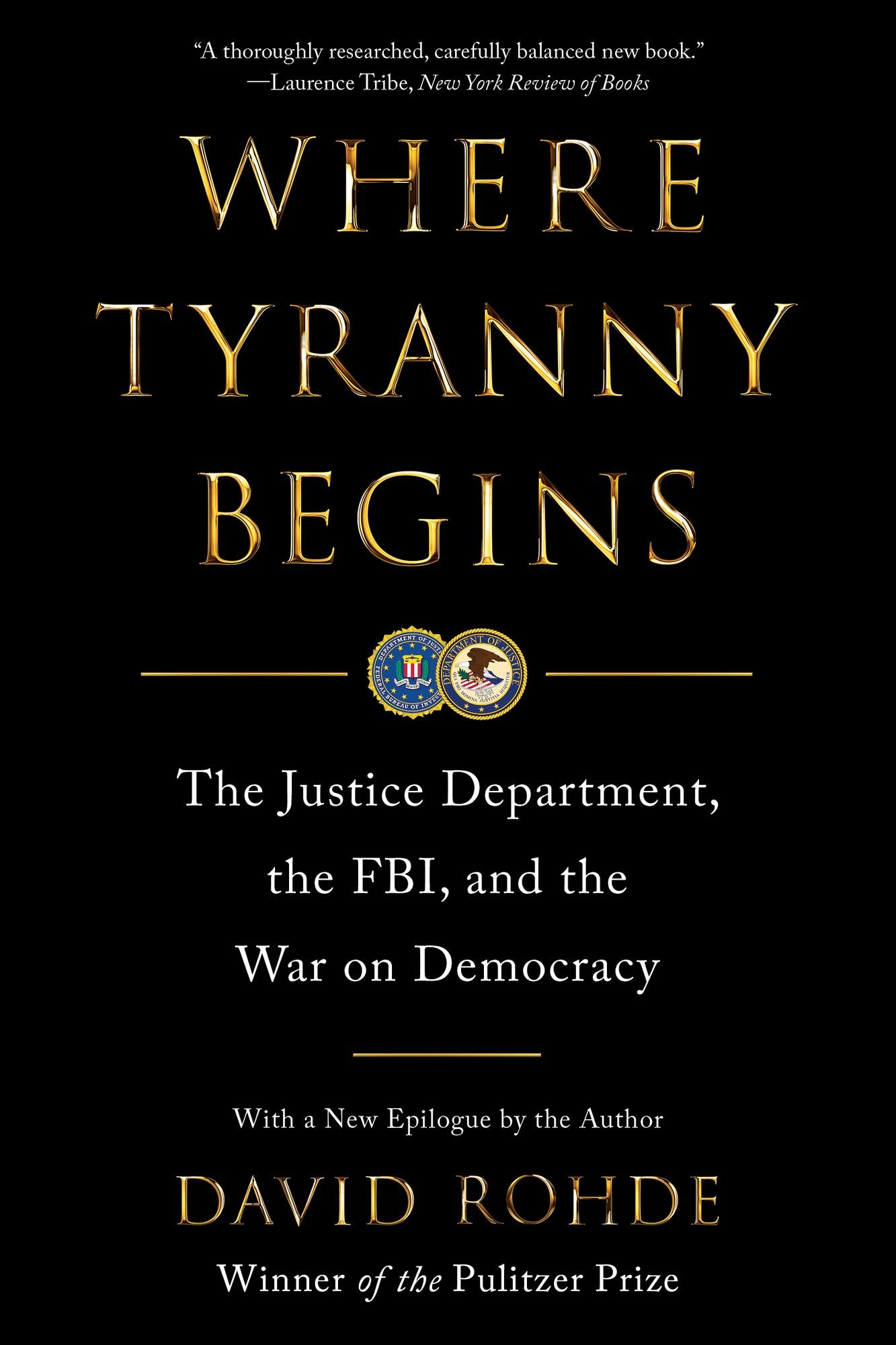 Where Tyranny Begins: The Justice Department, the FBI, and the War On Democracy