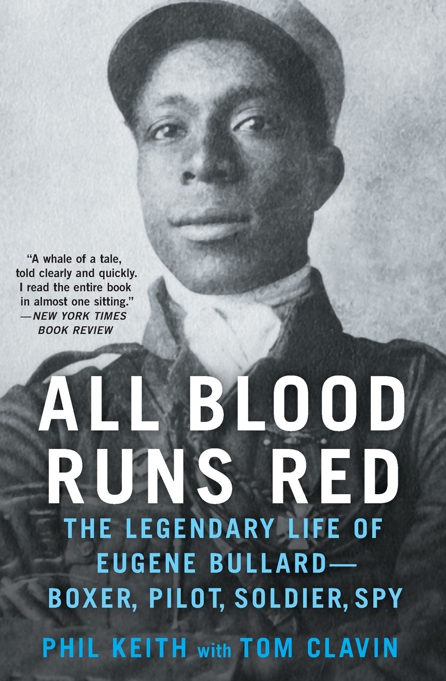 All Blood Runs Red: The Legendary Life of Eugene Bullard-Boxer, Pilot, Soldier, Spy