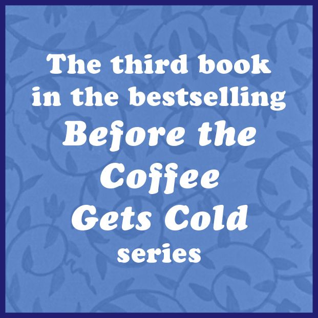 Before Your Memory Fades (Before the Coffee Gets Cold Series #3)