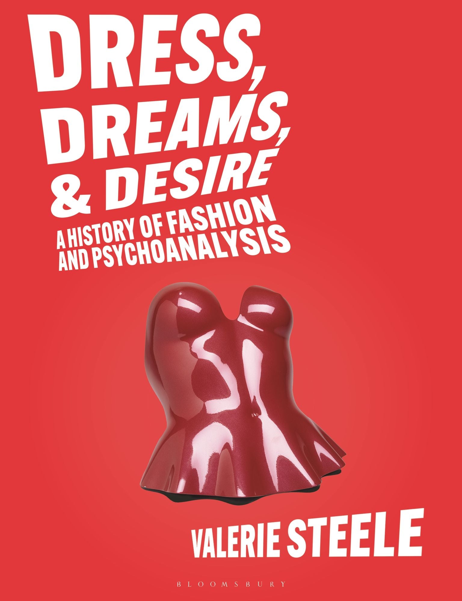 Dress, Dreams, and Desire: A History of Fashion and Psychoanalysis