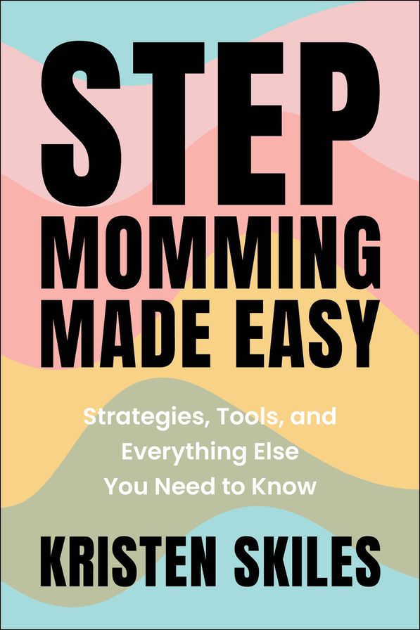 Stepmomming Made Easy: Strategies, Tools, and Everything Else You Need to Know