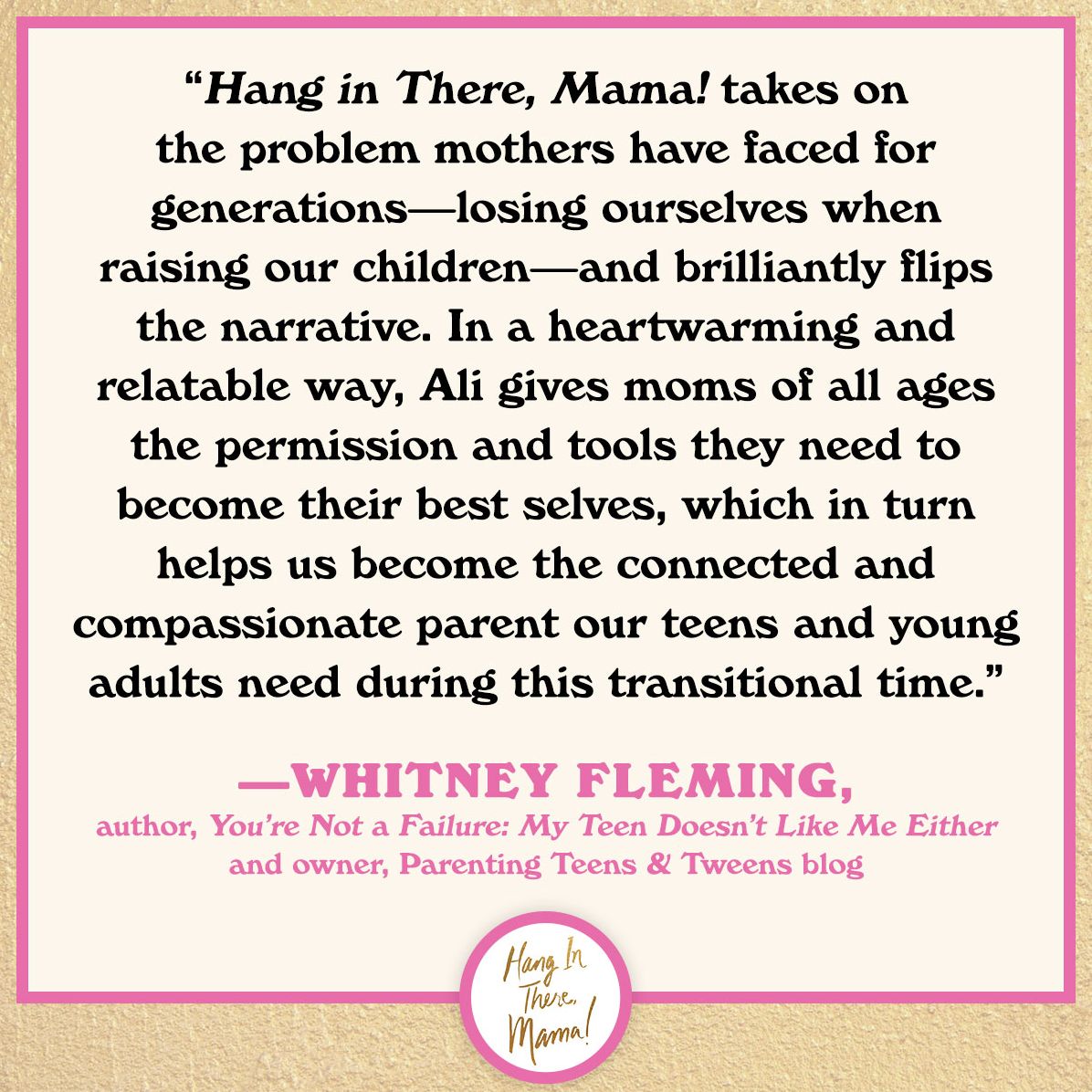 Hang in There, Mama!: Encouragement and Advice for Moms Raising Teens and Beyond