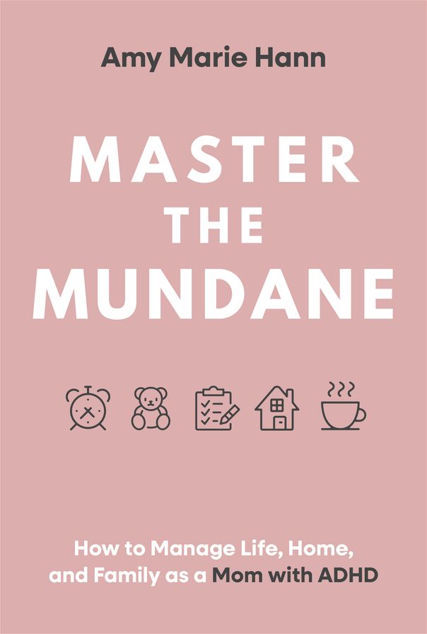 Master the Mundane: How to Manage Life, Home, and Family as a Mom with ADHD