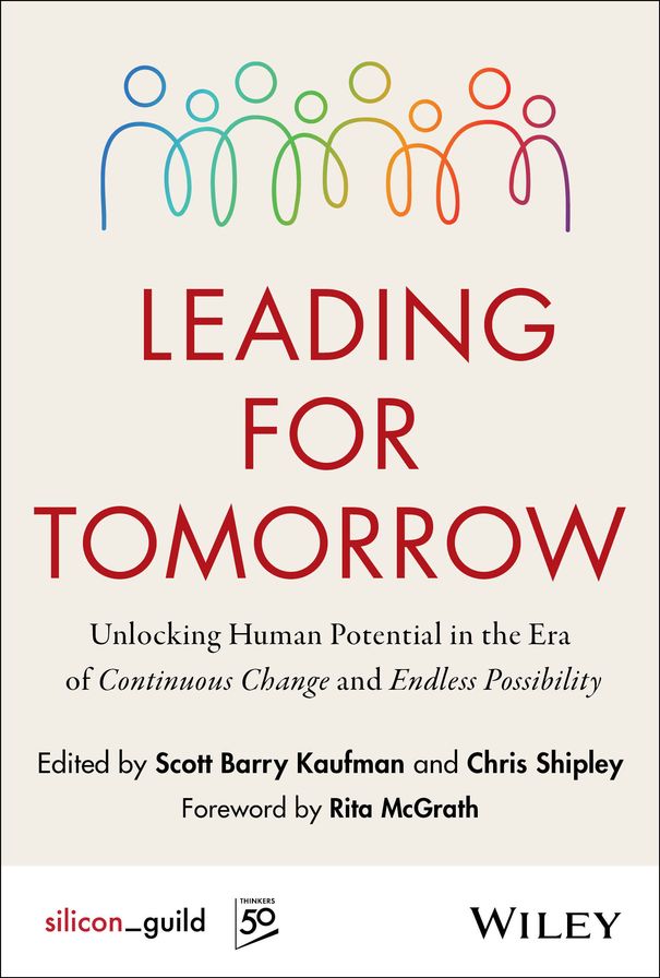 Leading for Tomorrow: Unlocking Human Potential in the Era of Continuous Change and Endless Possibility
