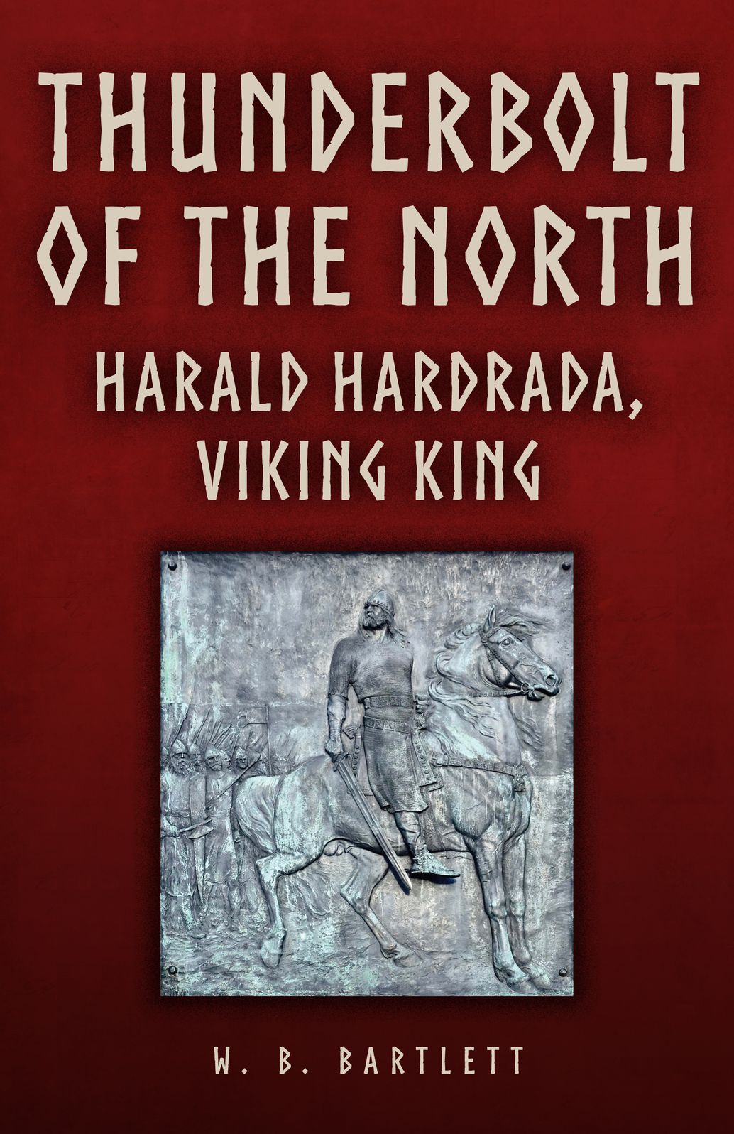 Thunderbolt of the North: Harald Hardrada, Viking King