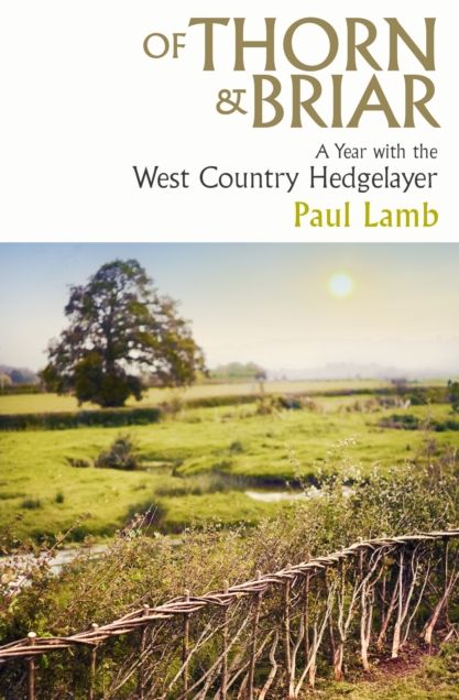 Of Thorn & Briar: A Year with the West Country Hedgelayer