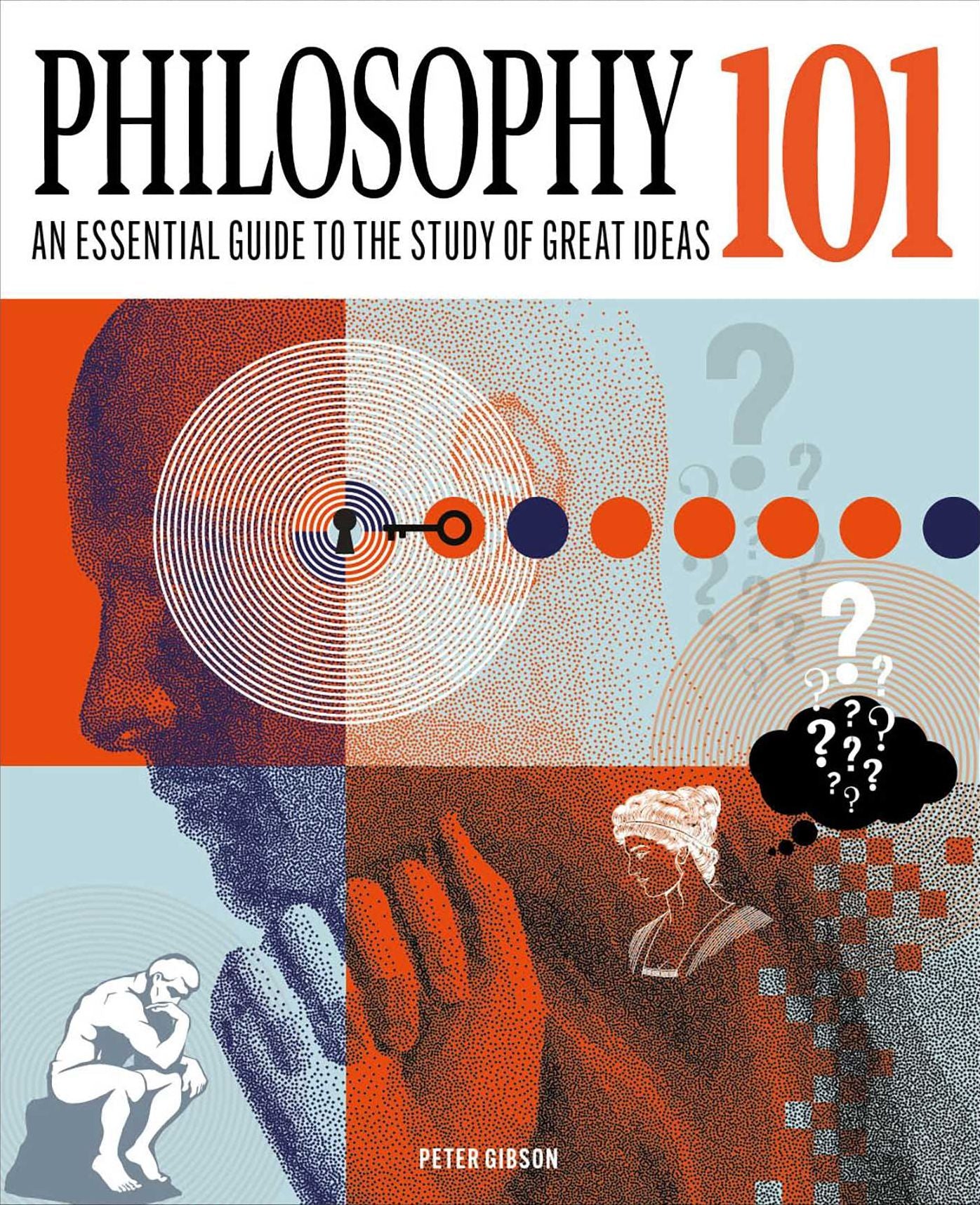 Philosophy 101: The Essential Guide to the Study of Great Ideas