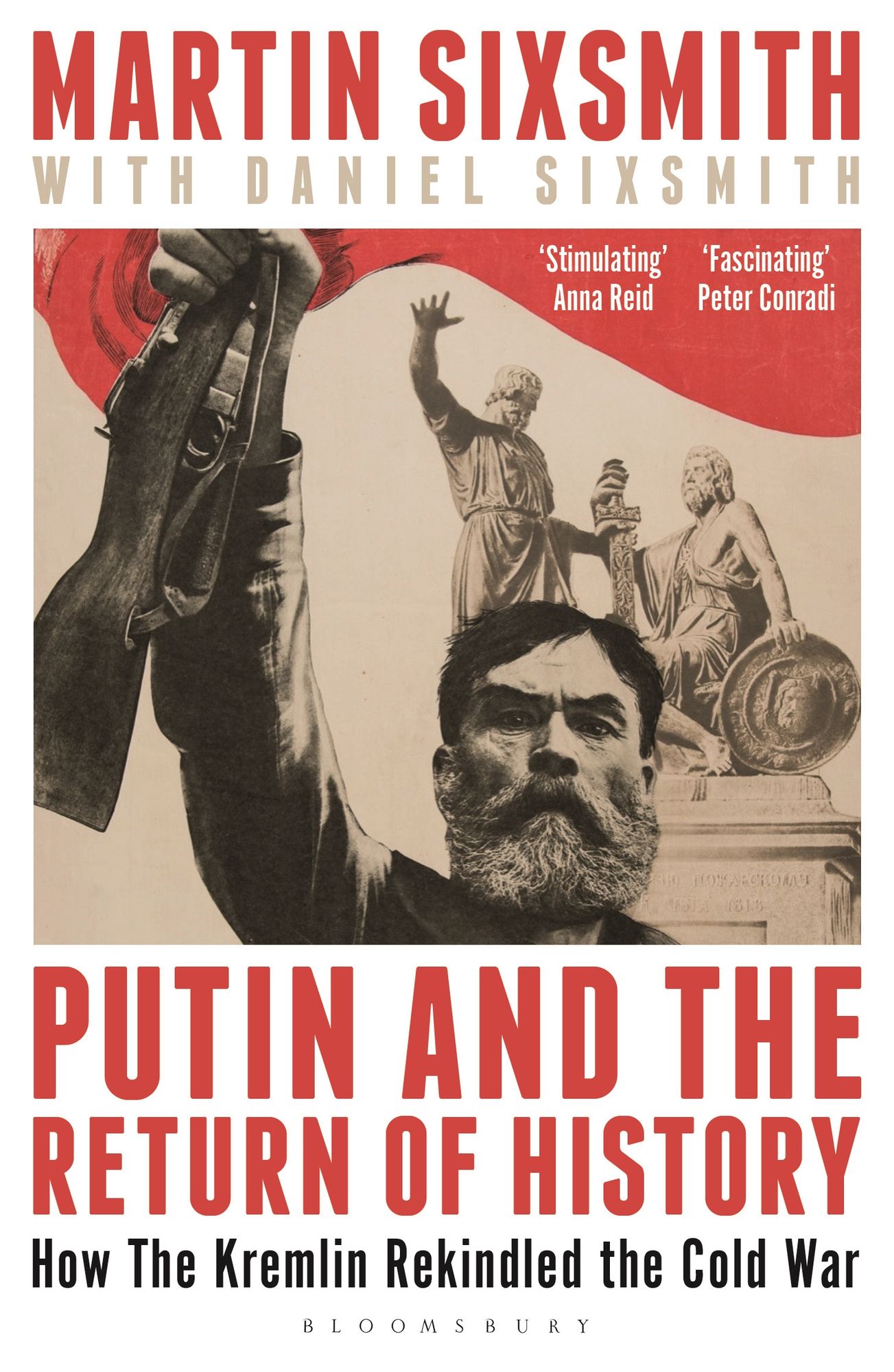 Putin and the Return of History: How the Kremlin Rekindled the Cold War