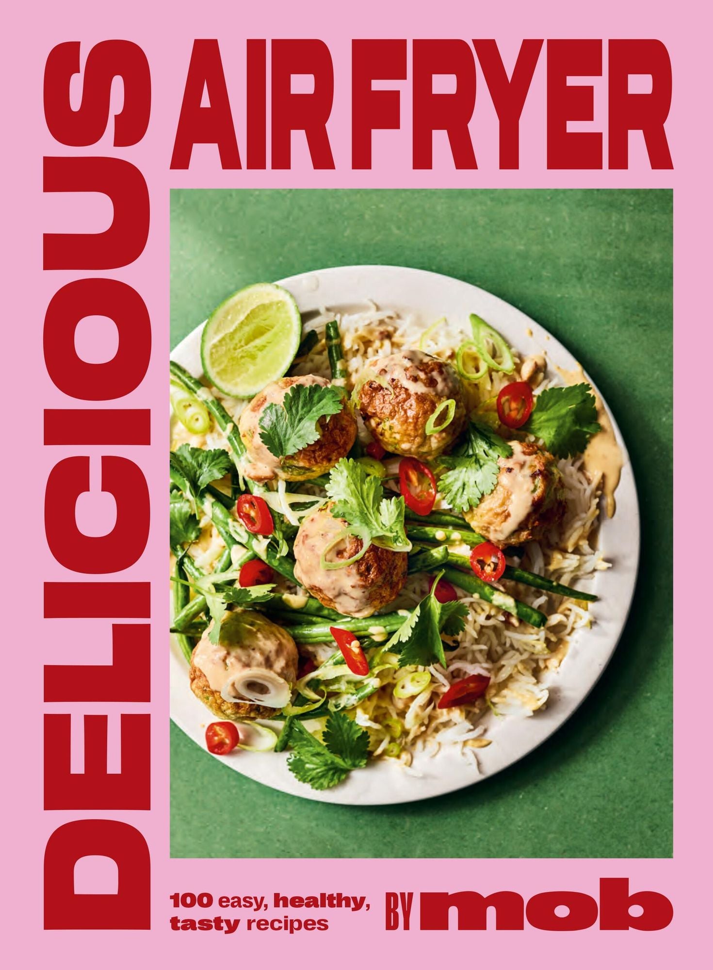 Delicious Air Fryer by Mob: 100 easy, healthy, tasty recipes