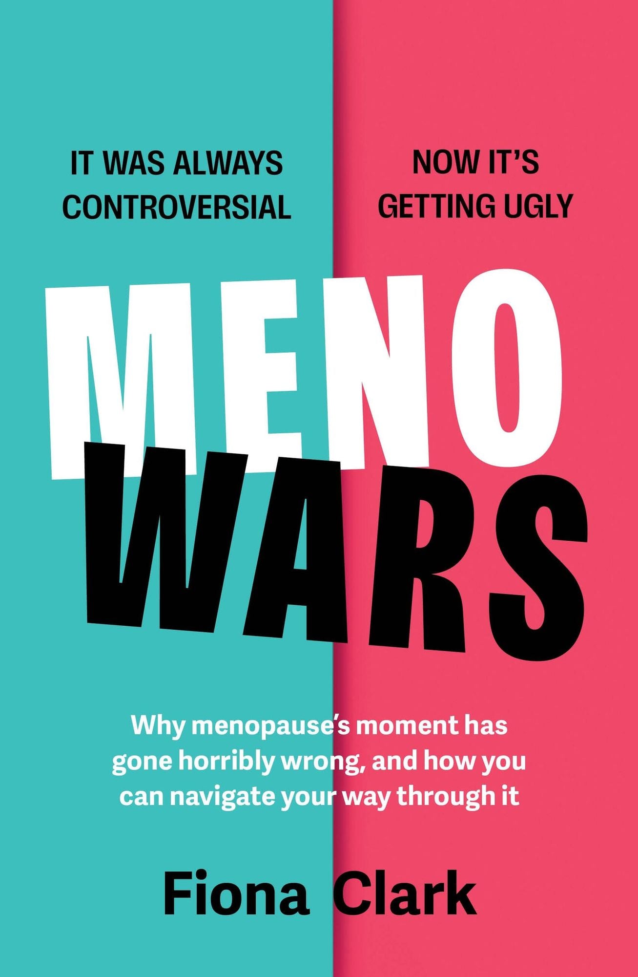 MenoWars: Why menopause's moment has gone horribly wrong, and how you can navigate your way through it