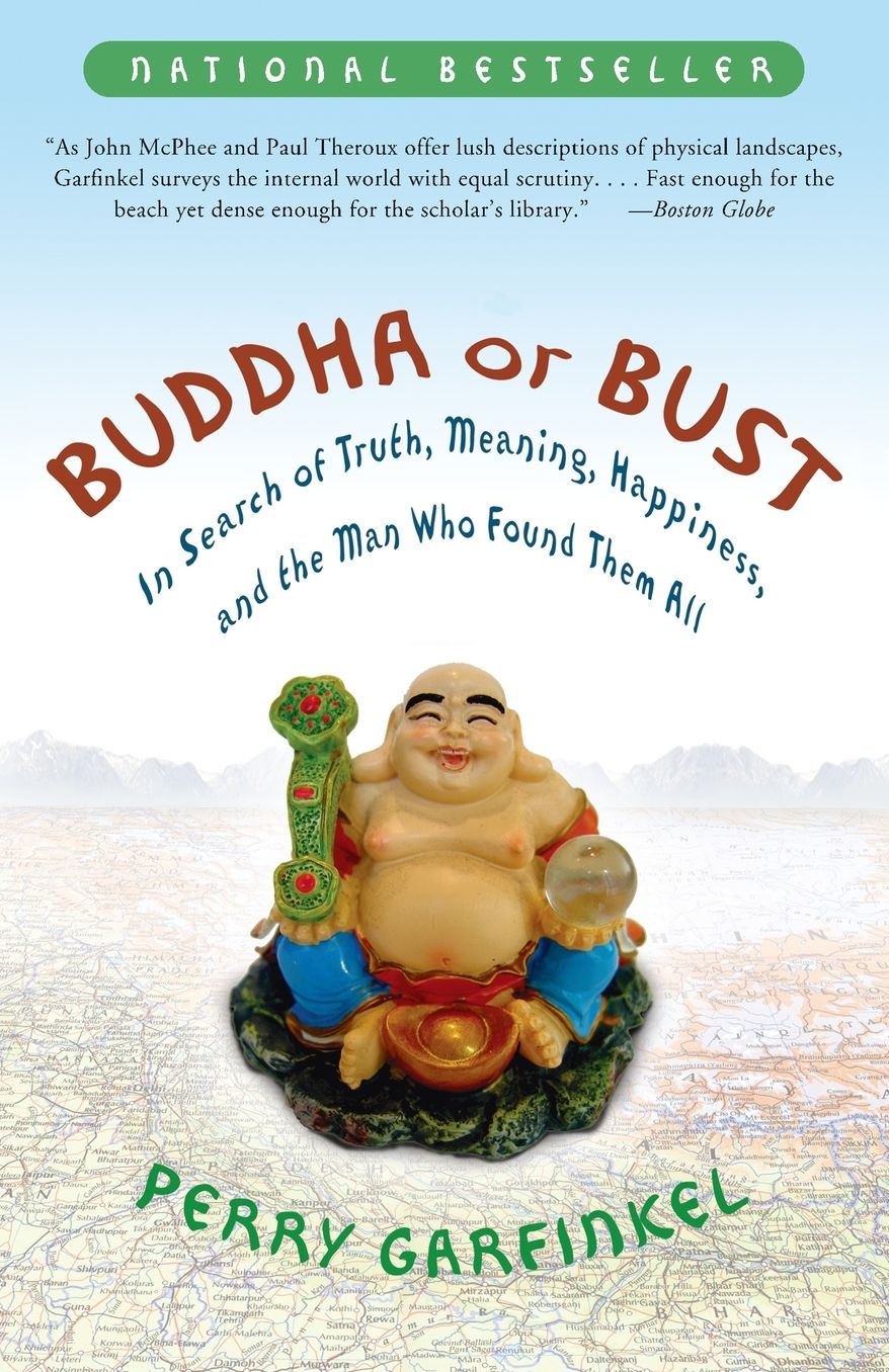 Buddha or Bust: In Search of Truth, Meaning, Happiness, and the Man Who Found Them All