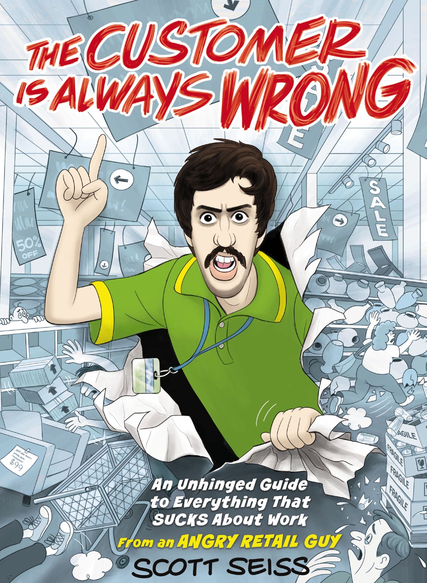 The Customer Is Always Wrong: An Unhinged Guide to Everything That Sucks About Work (from an Angry Retail Guy) - The Perfect Funny Gift for Retail, Service, or Office Workers
