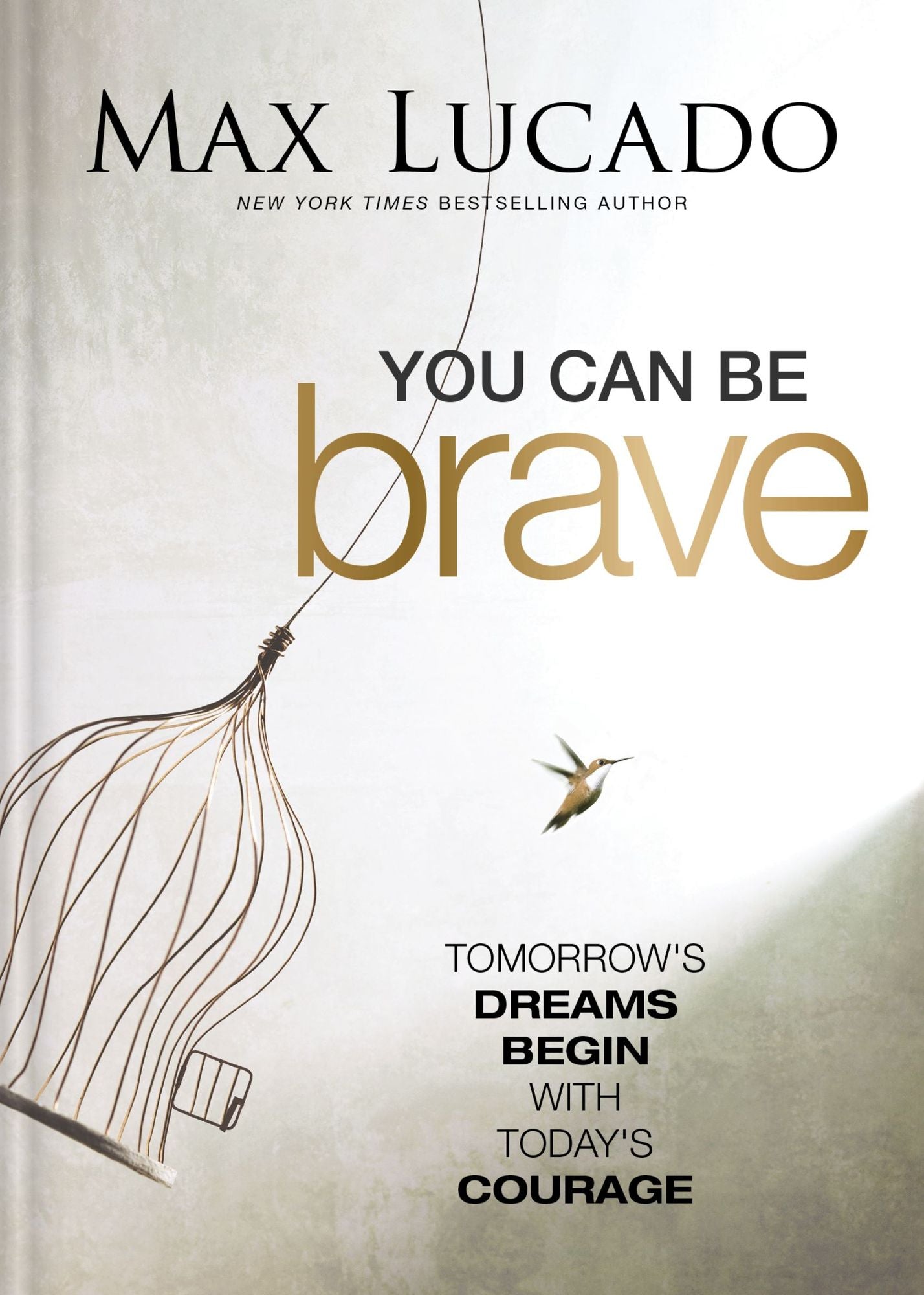 You Can Be Brave: Tomorrow's Dream Begins with Today's Courage - The Perfect Christian Graduation Gift to Celebrate Your Grad