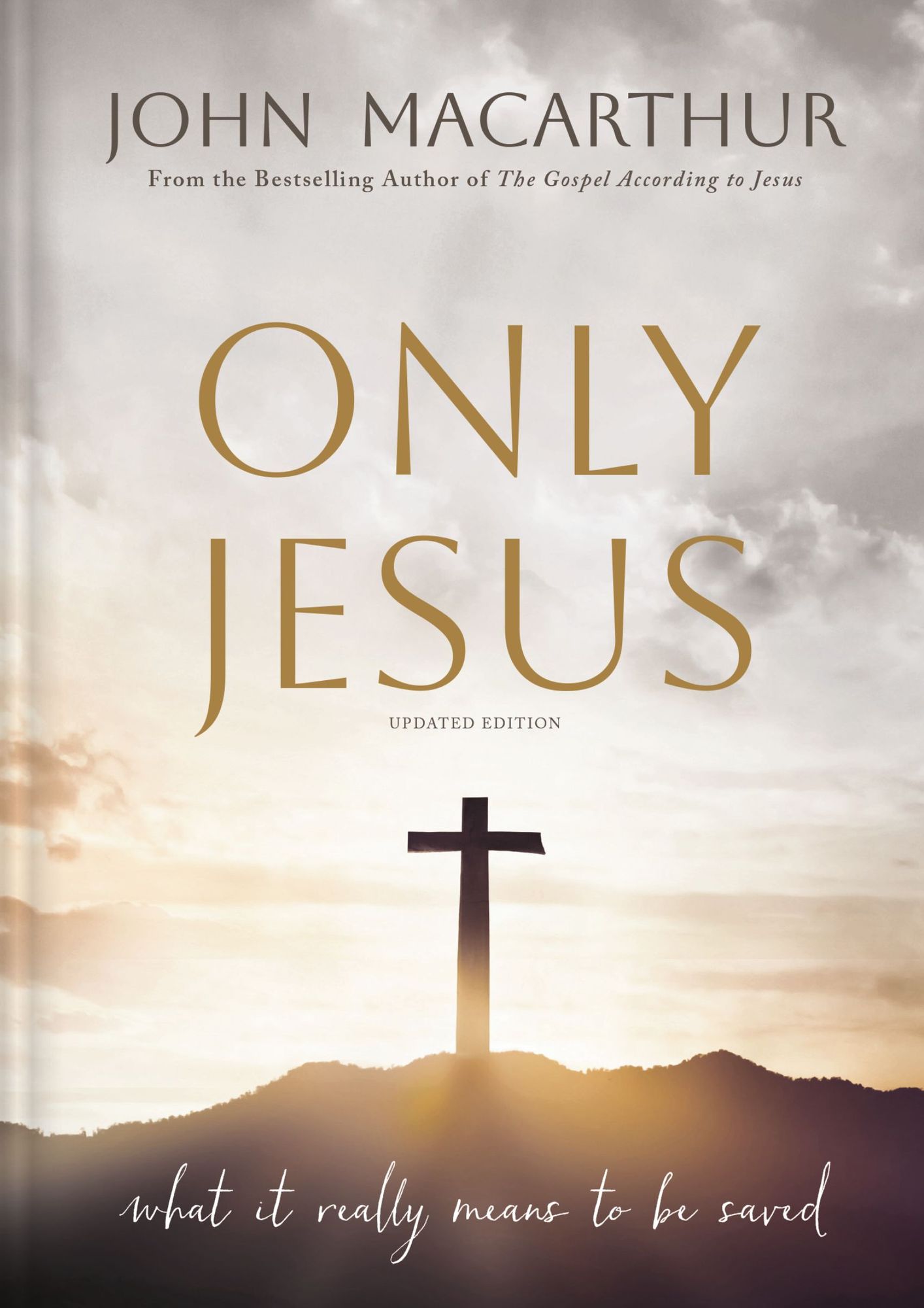 Only Jesus, Updated Edition: What It Really Means to Be Saved