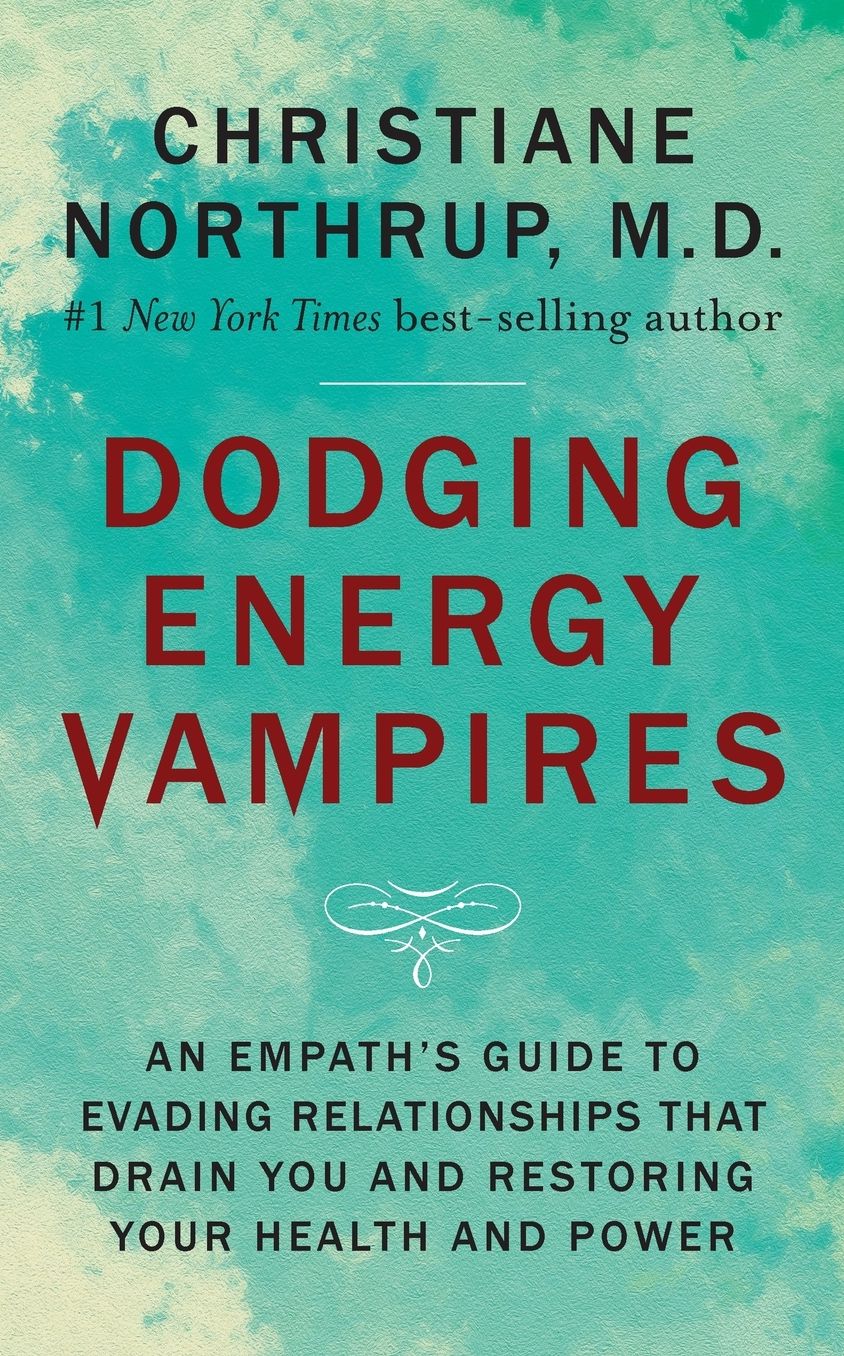 Dodging Energy Vampires: An Empath's Guide to Evading Relationships That Drain You and Restoring Your Health and Power