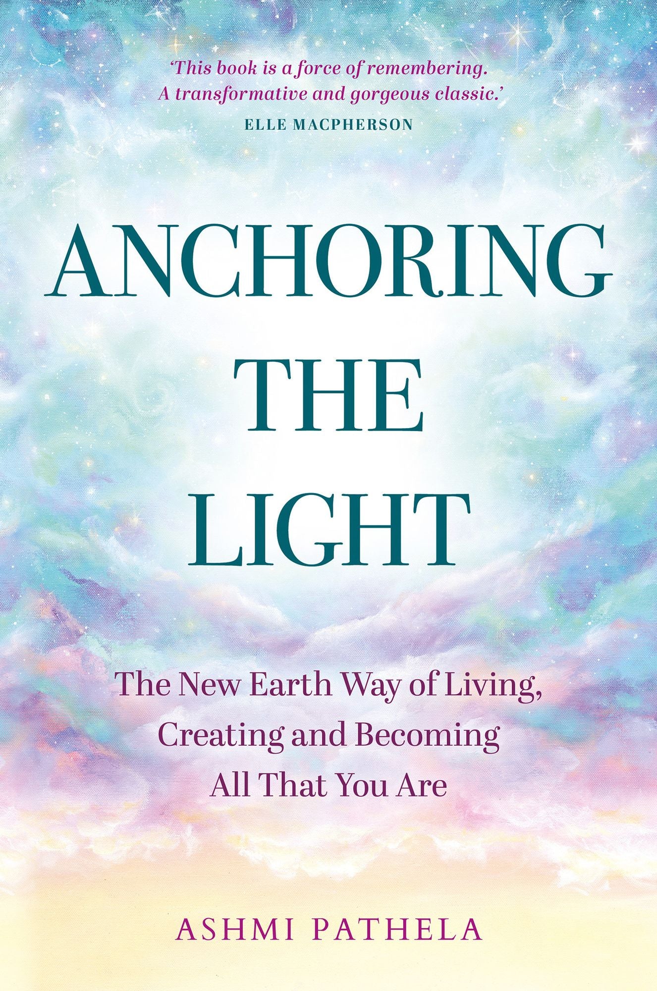 Anchoring the Light: The New Earth Way of Living, Creating and Becoming All That You Are