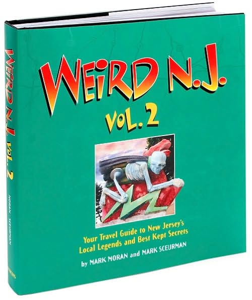 Weird N.J. Volume 2: Your Travel Guide to New Jersey's Local Legends and Best Kept Secrets
