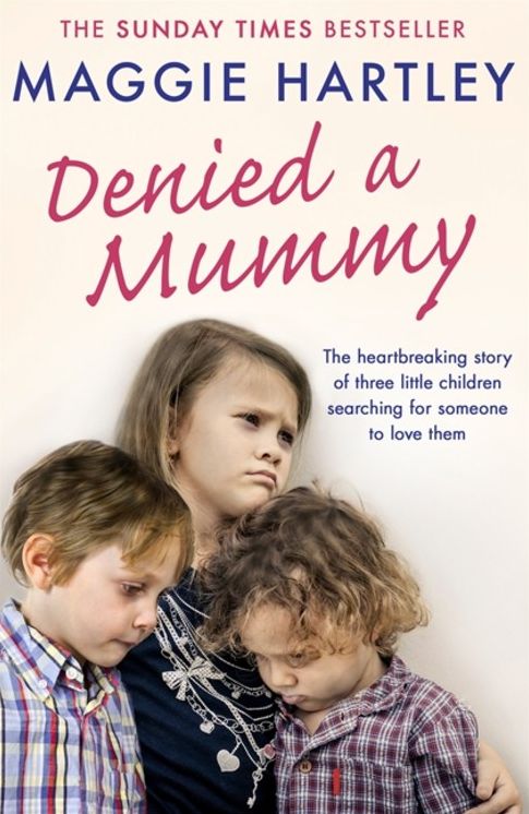 Denied a Mummy: The heartbreaking story of three little children searching for someone to love them
