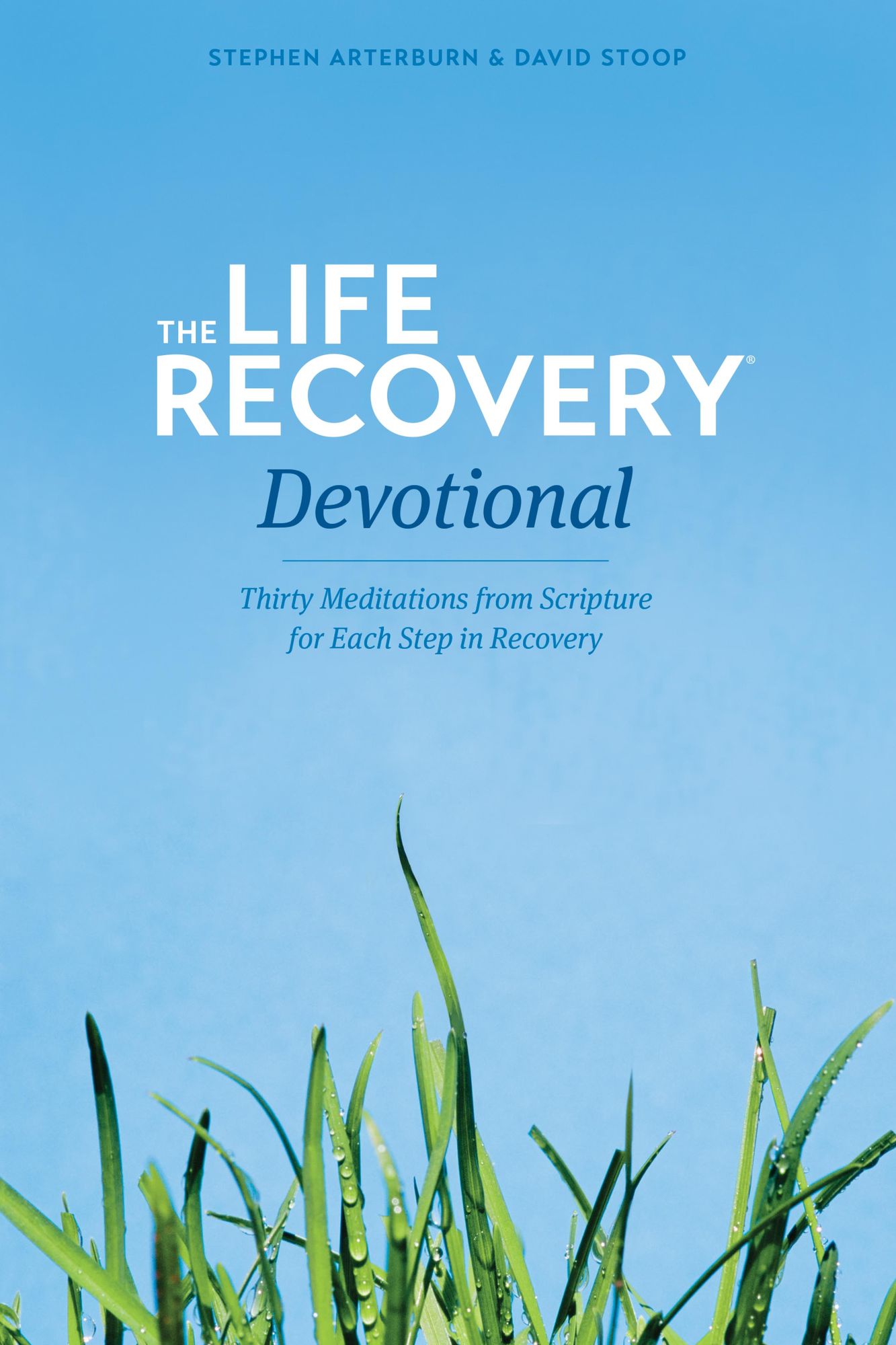 The Life Recovery Devotional: Thirty Meditations from Scripture for Each Step in Recovery