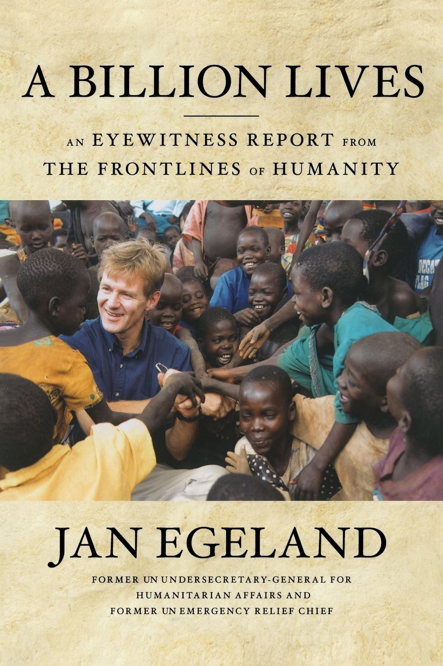 A Billion Lives: An Eyewitness Report from the Frontlines of Humanity