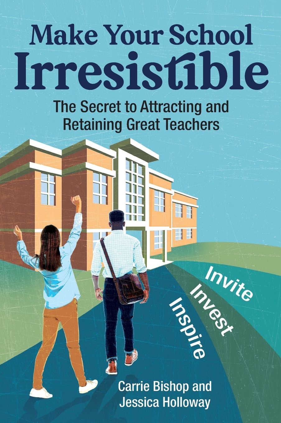 Make Your School Irresistible: The Secret to Attracting and Retaining Great Teachers