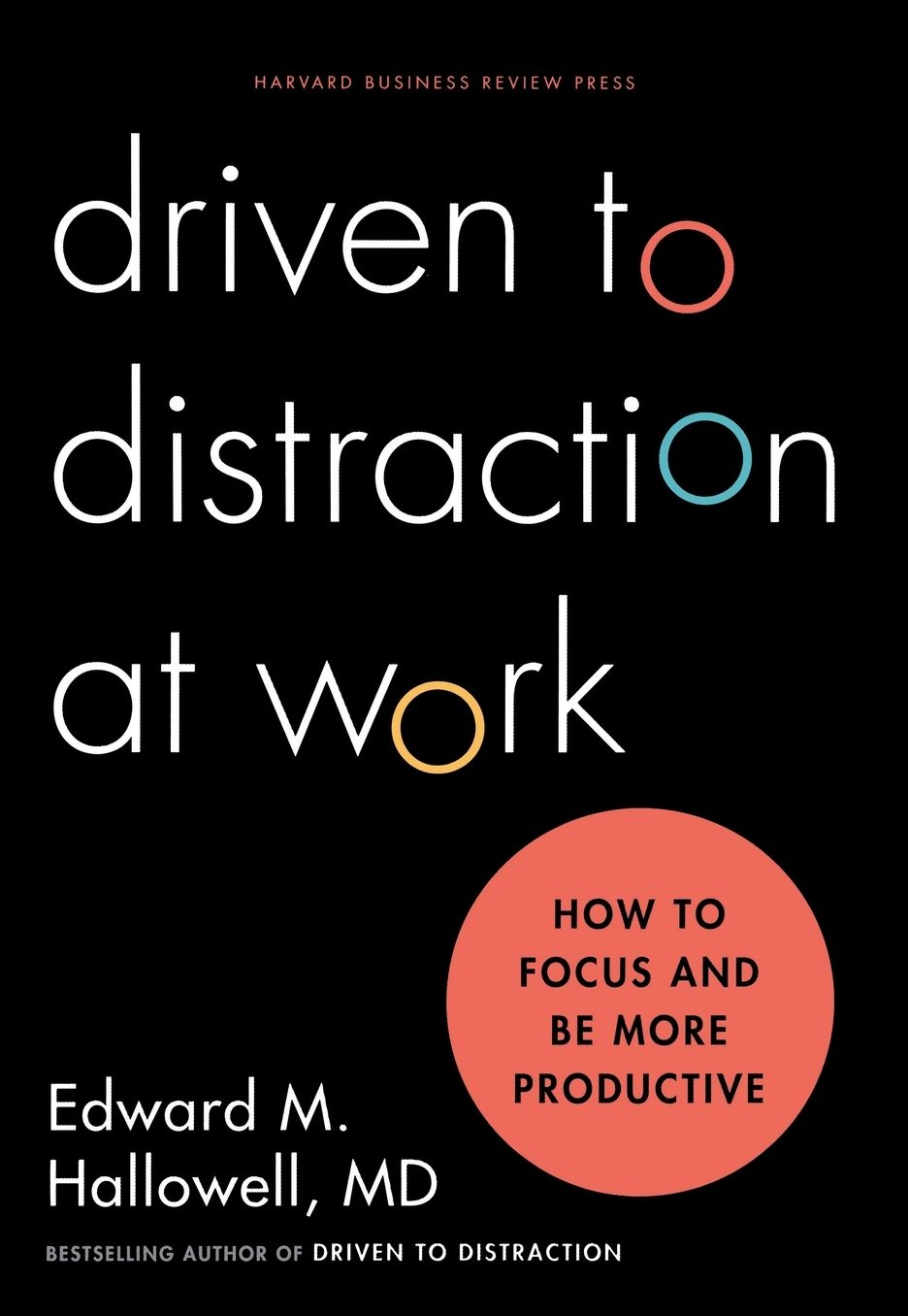 Driven to Distraction at Work: How to Focus and Be More Productive