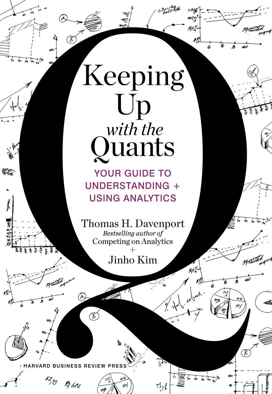 Keeping Up with the Quants: Your Guide to Understanding and Using Analytics