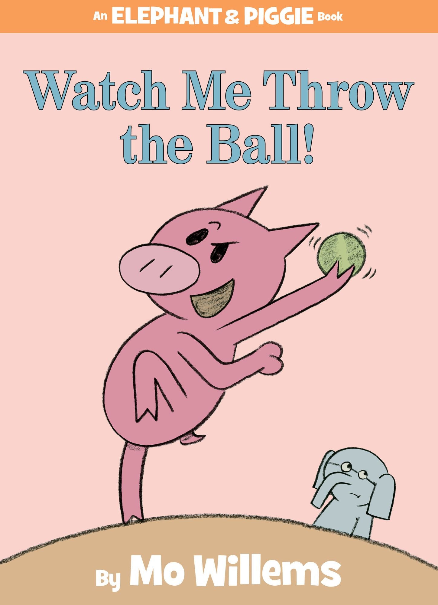 Watch Me Throw the Ball! (Elephant and Piggie Series)