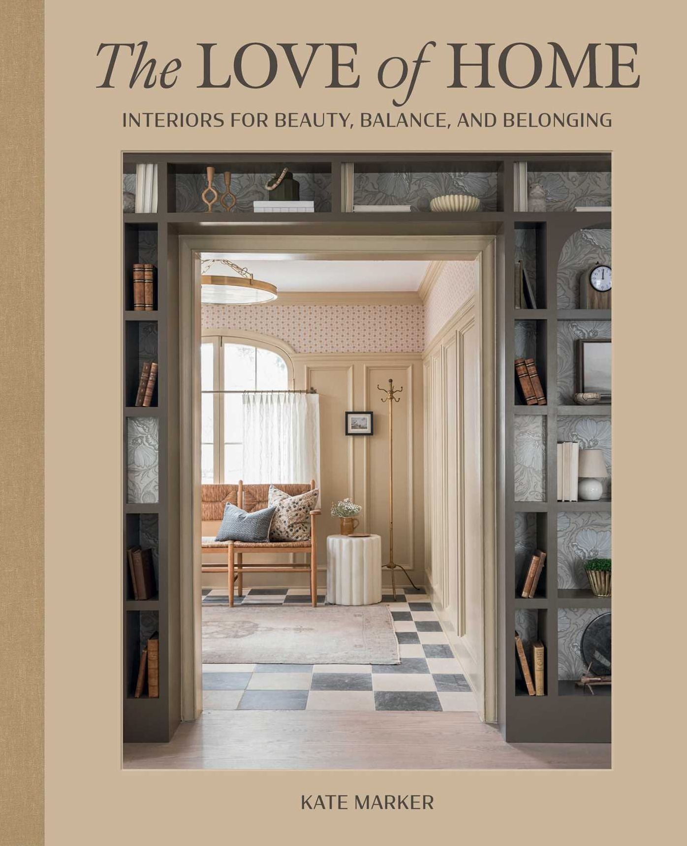 The Love of Home: Interiors for Beauty, Balance, and Belonging