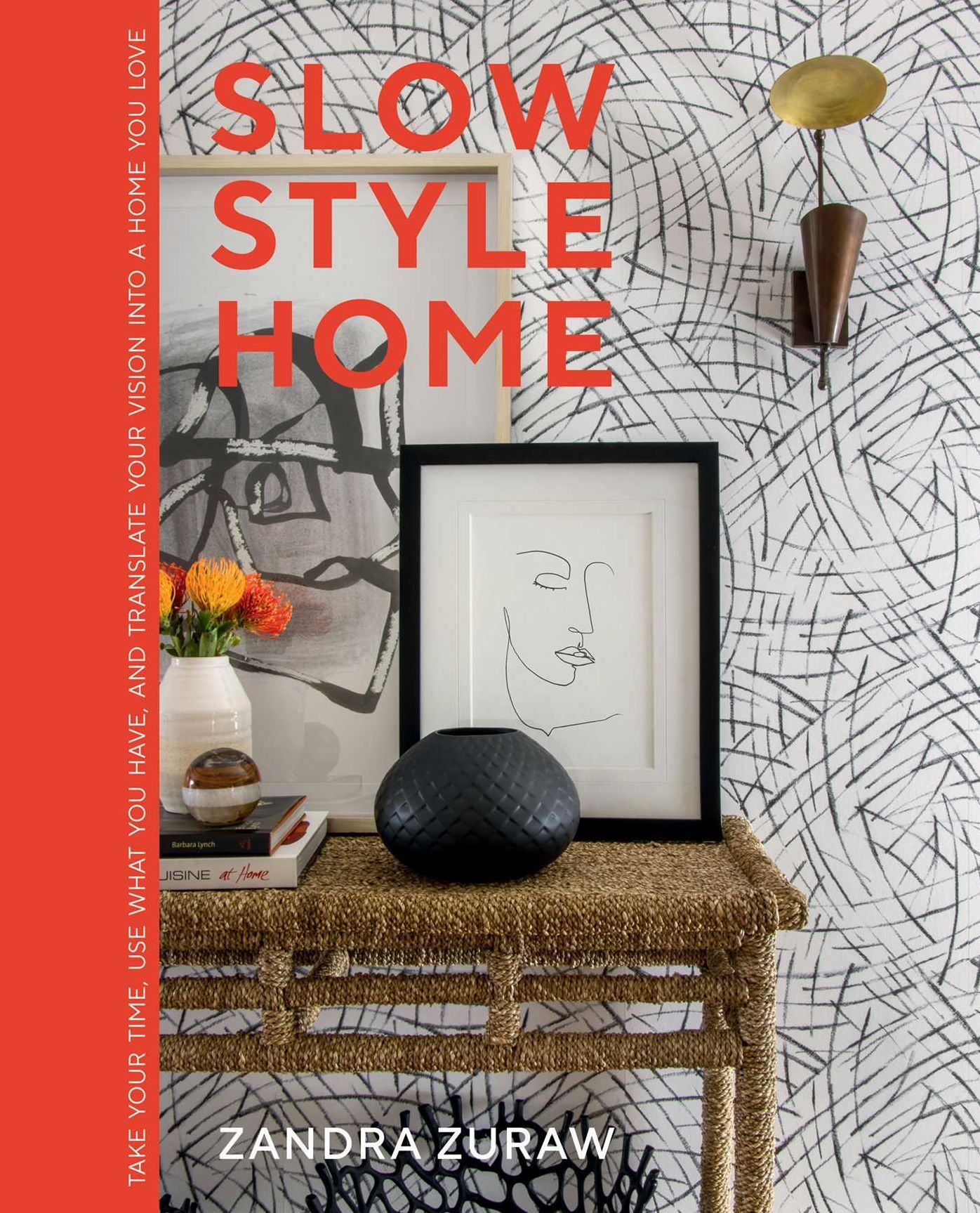 Slow Style Home: Take Your Time, Use What You Have, and Translate Your Vision into a Home You Love