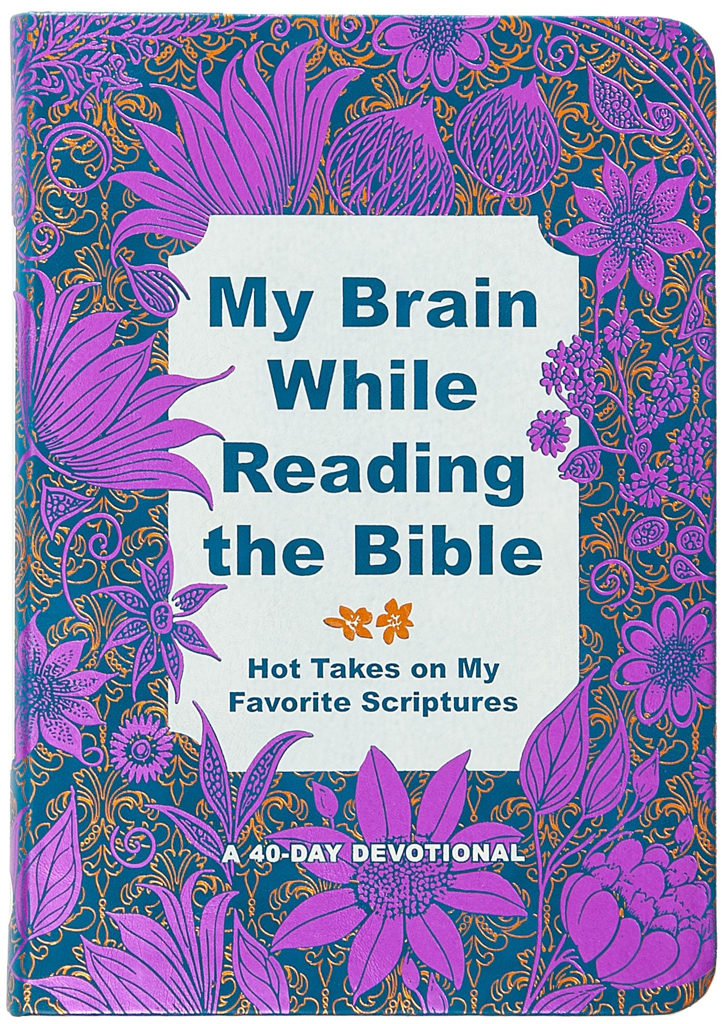 My Brain While Reading the Bible: Hot Takes on My Favorite Scriptures