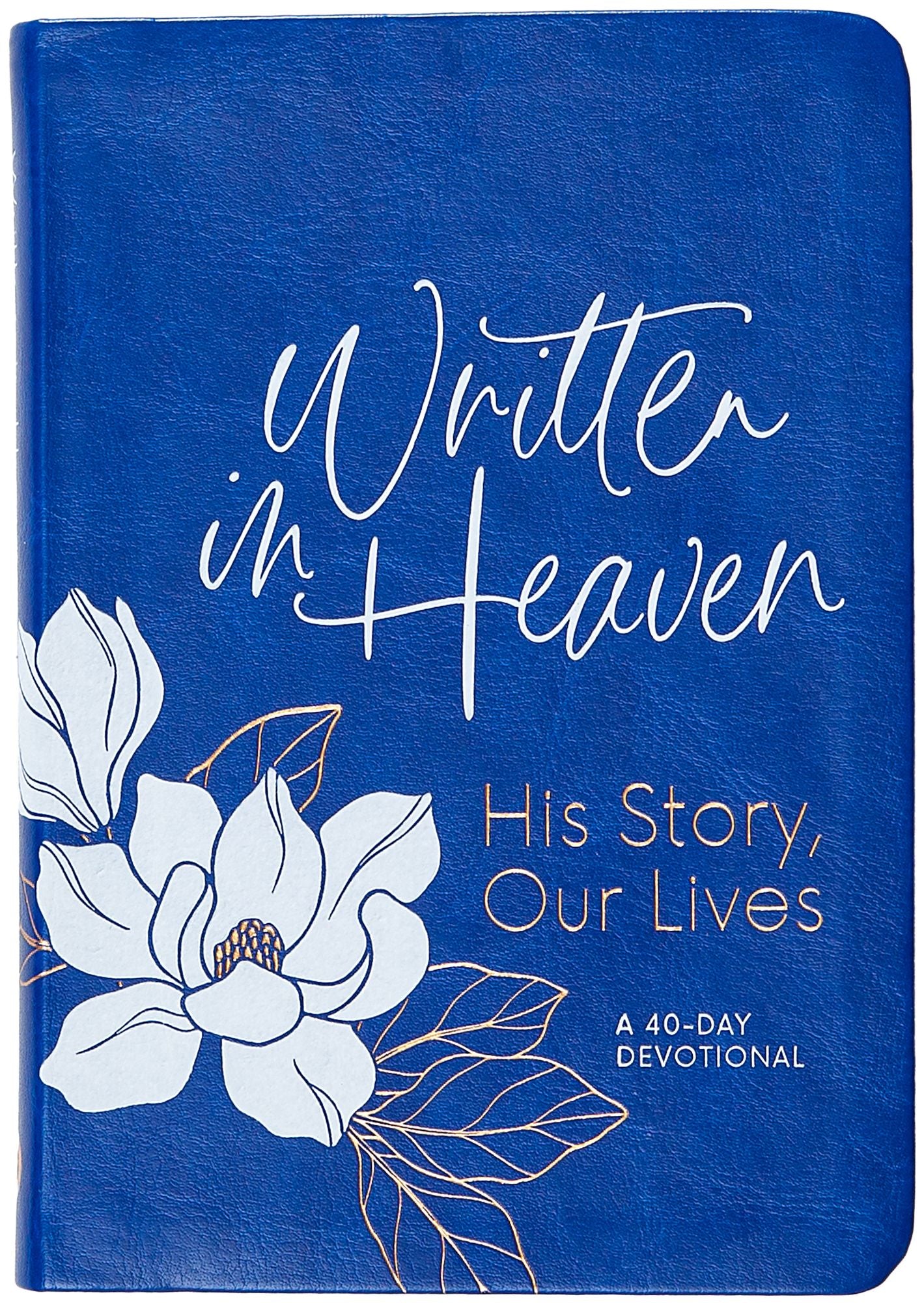Written in Heaven: His Story, Our Lives (A 40-Day Devotional)