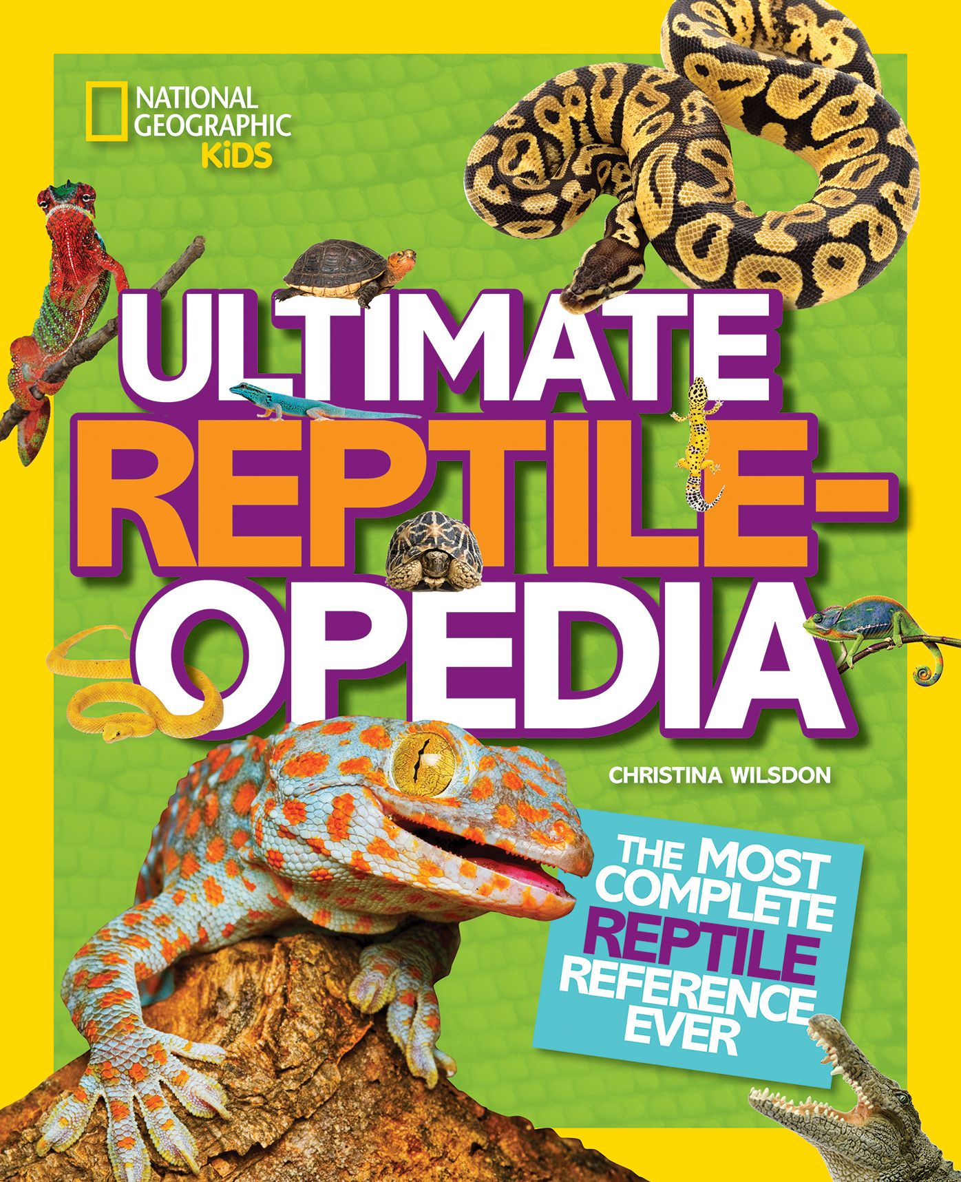 National Geographic Kids Ultimate Reptileopedia: The Most Complete Reptile Reference Ever