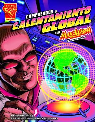 Comprender el calentamiento global con Max Axiom, supercientífico (Understanding Global Warming with Max Axiom, Super Scientist)