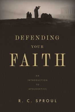 Defending Your Faith: An Introduction to Apologetics