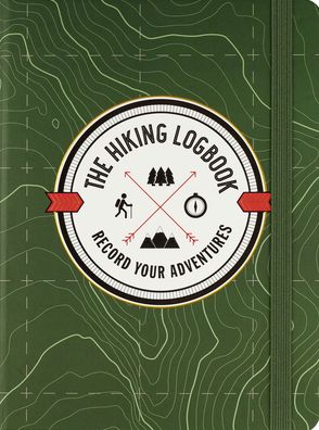 The Hiking Logbook: Record Your Adventures